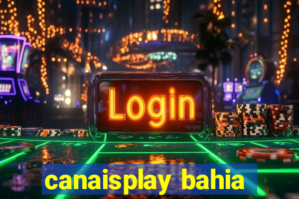 canaisplay bahia